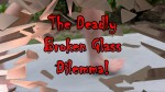 The Deadly Broken Glass Dilemma